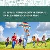 EL JUEGO: METODOLOGÍA DE TRABAJO EN EL ÁMBITO SOCIOEDUCATIVO