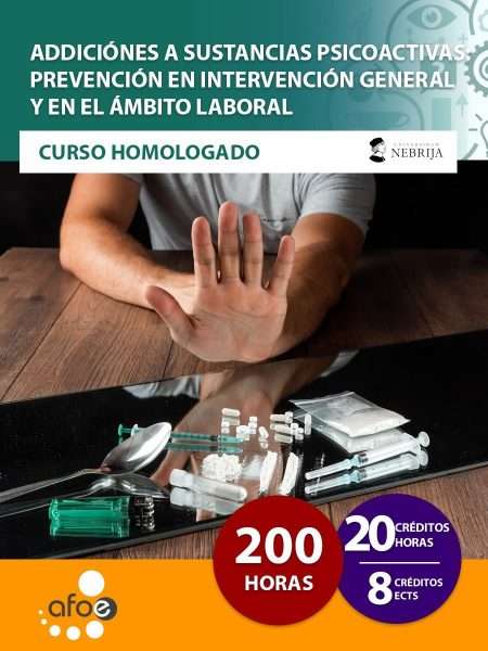 Adicciones a sustancias psicoactivas: Prevención en intervención general y en el ámbito laboral (200 horas)