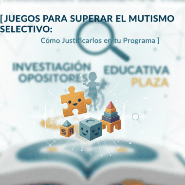 Juegos para Superar el Mutismo Selectivo: Cómo Justificarlos en tu Programación de Oposiciones
