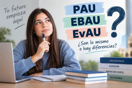 ¿Qué diferencia hay entre PAU, EBAU y EvAU